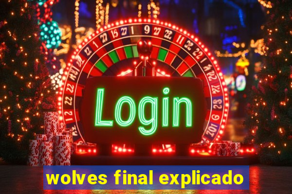 wolves final explicado